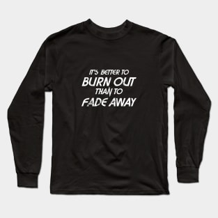 Better to Burn out Long Sleeve T-Shirt